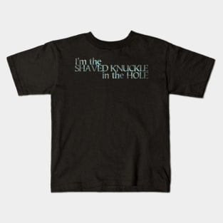 I’m the Shaved Knuckle in the Hole light Kids T-Shirt